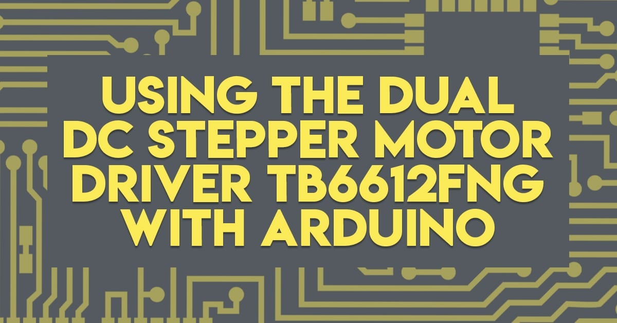 Using The Dual DC Stepper Motor Drive TB6612FNG with Arduino