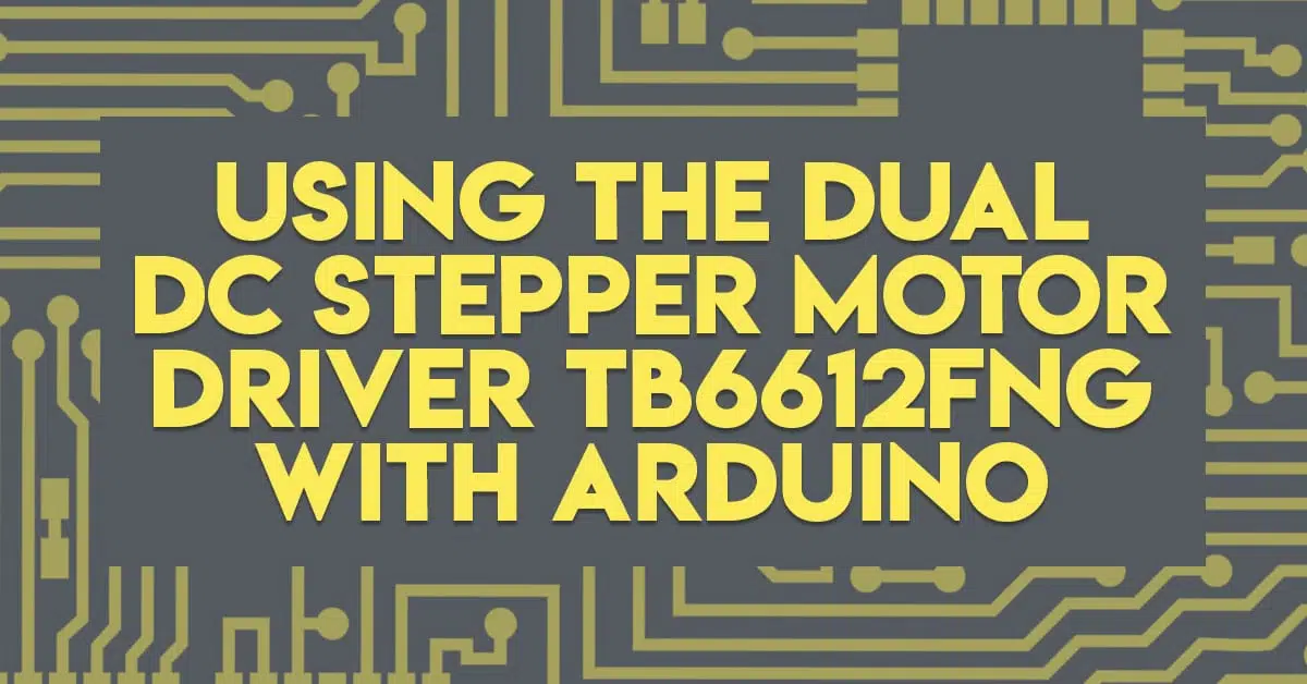 Using The Dual DC Stepper Motor Drive TB6612FNG with Arduino
