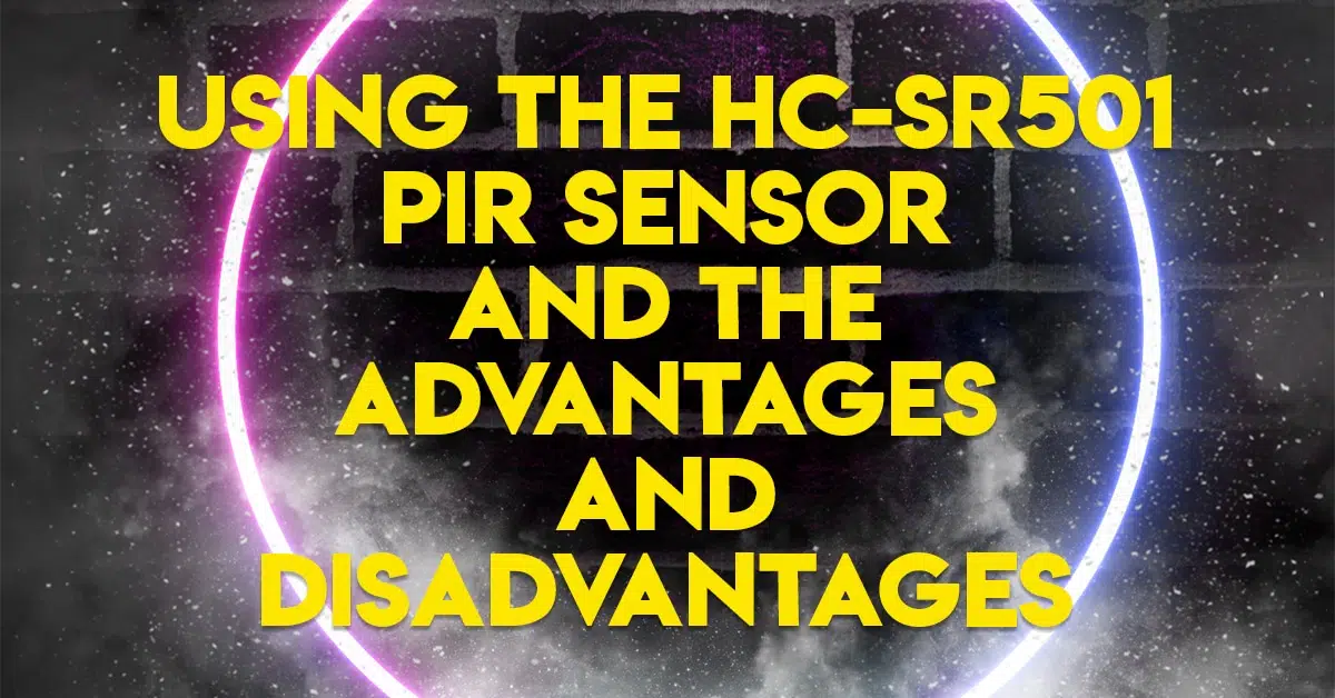 Using the HC-SR501 PIR Sensor and the Advantages and Disadvantages
