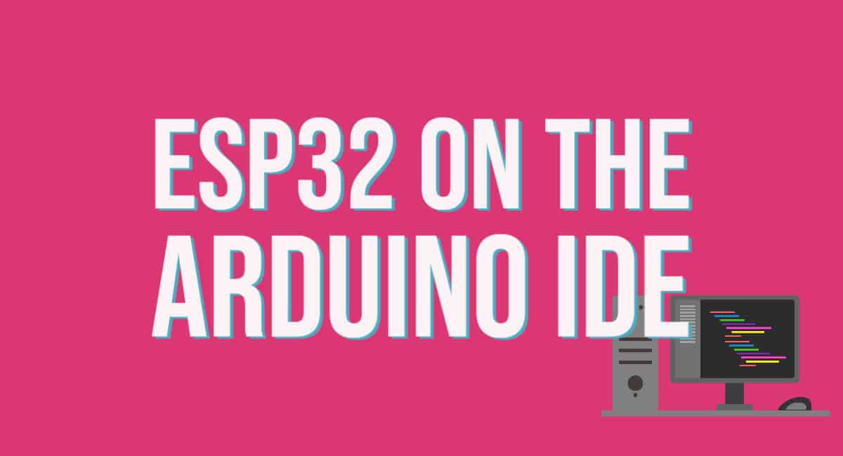 ESP32 on the Arduino IDE