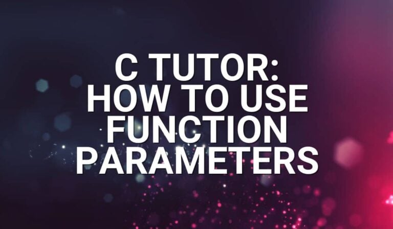 Article Banner for post - C Tutor: How to use function parameters.