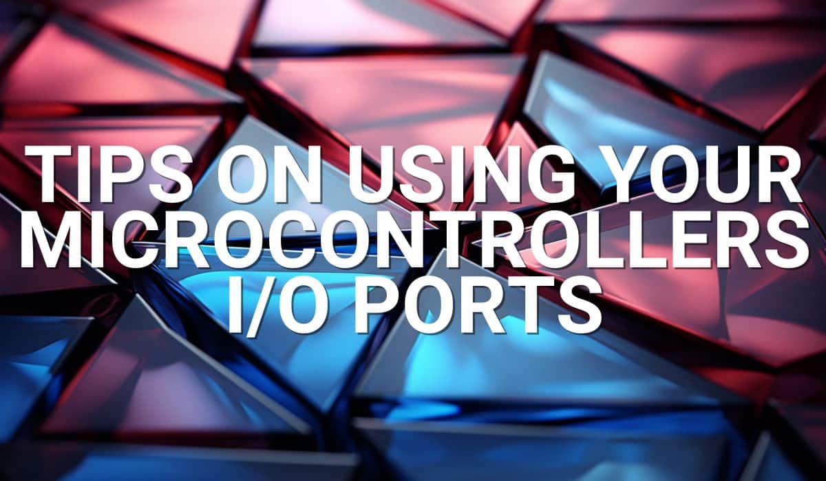 Tips on using your microcontrollers io ports