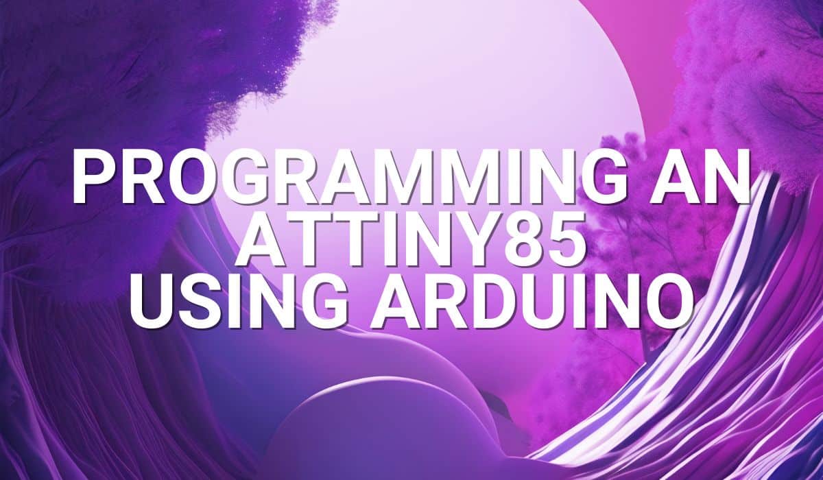 Programming an ATtiny85 using Arduino