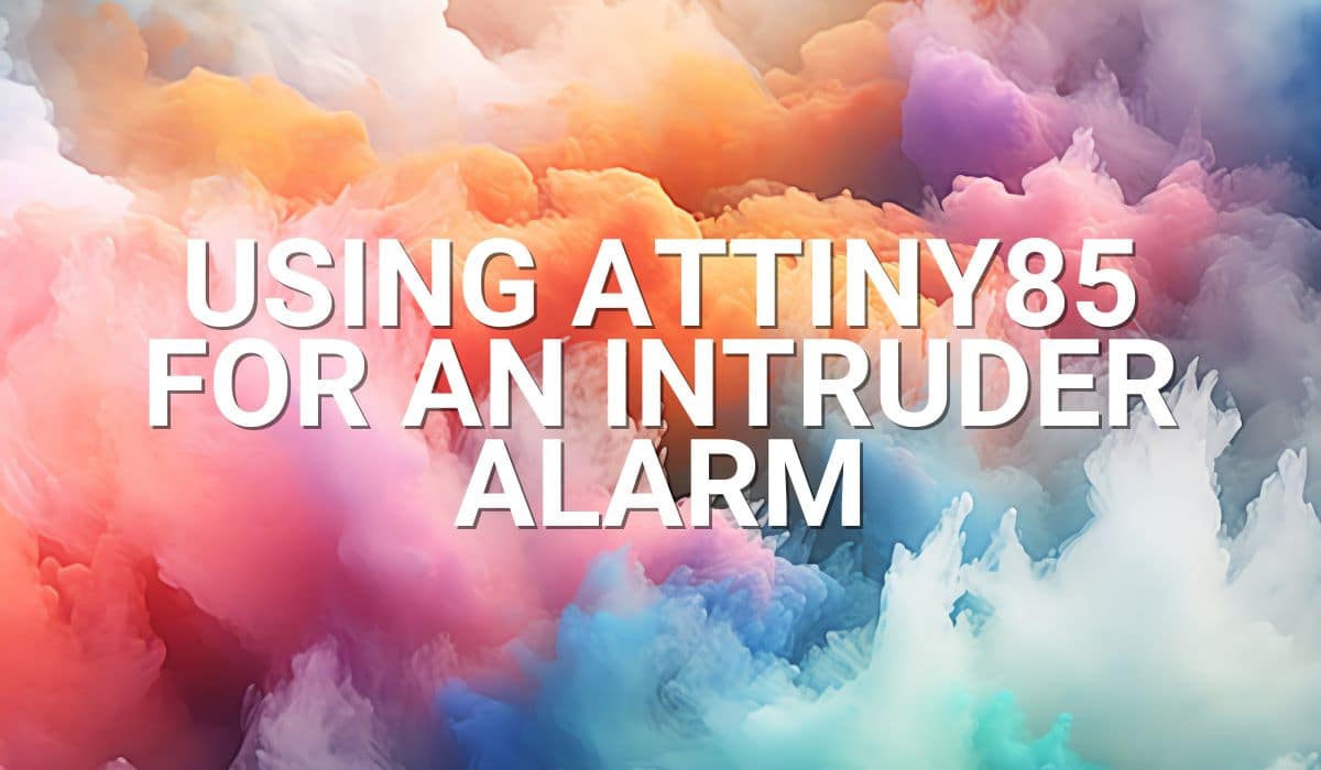 Using AtTiny85 for an intruder alarm